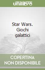 Star Wars. Giochi galattici libro