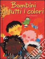 Bambini di tutti i colori. Ediz. illustrata libro