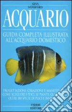 Acquario. Guida completa illustrata all'acquario domestico