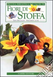  Fiori di stoffa - Maggiolini, Silvia, Leone, Margherita - Libri