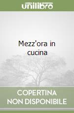 Mezz'ora in cucina libro