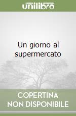 Un giorno al supermercato libro