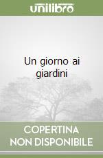 Un giorno ai giardini libro