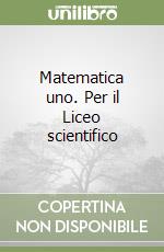 Matematica uno. Per il Liceo scientifico (1) libro