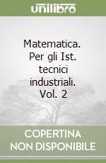 Matematica. Per gli Ist. tecnici industriali. Vol. 2 libro