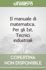 Il manuale di matematica. Per gli Ist. Tecnici industriali libro