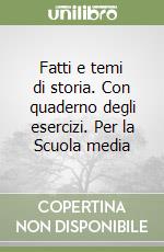 Fatti e temi di storia. Con quaderno degli esercizi. Per la Scuola media (1) libro