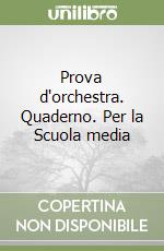 Prova d'orchestra. Quaderno. Per la Scuola media libro