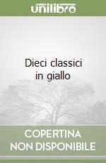 Dieci classici in giallo libro