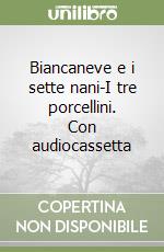 Biancaneve e i sette nani-I tre porcellini. Con audiocassetta libro