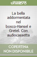 La bella addormentata nel bosco-Hansel e Gretel. Con audiocassetta libro