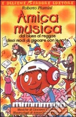 Amica musica. Dal blues al reggae dieci modi di giocare con le note. Con audiocassetta libro