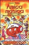Amica musica. Dal blues al reggae dieci modi di giocare con le note. Con audiocassetta libro