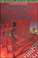 Non mi piace il fatto che sei bella libro