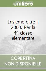 Insieme oltre il 2000. Per la 4ª classe elementare libro