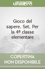 Gioco del sapere. Set. Per la 4ª classe elementare libro