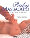 Baby massaggio. I benefici di un contatto tenero e rassicurante libro