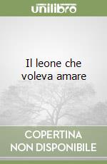 Il leone che voleva amare libro