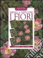 Impara a dipingere i fiori libro