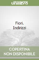 Fiori. Indirizzi libro