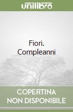 Fiori. Compleanni libro