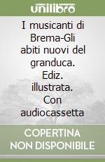 I musicanti di Brema-Gli abiti nuovi del granduca. Ediz. illustrata. Con audiocassetta libro