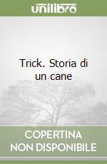 Trick. Storia di un cane libro