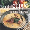 Le migliori zuppe da tutto il mondo libro