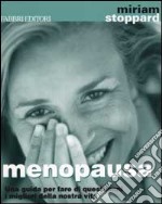 Menopausa. Una guida per fare di questi anni i migliori della nostra vita libro