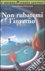 Non rubatemi l'inverno libro