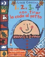 1, 2, 3, 4 non tirar la coda al gatto. Filastrocche libro