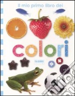 Il mio primo libro dei colori. Ediz. illustrata libro