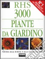 3000 piante da giardino. Guida alla scelta e alla coltivazione libro