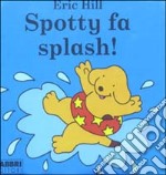 Spotty fa splash! libro