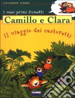 Camillo e Clara. Il viaggio dei castoretti libro