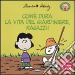 Com'è dura la vita del giardiniere, ragazzi! libro