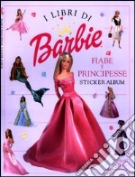 Barbie. Fiabe e principesse. Sticker album libro