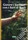 Curare i bambini con i fiori di Bach libro