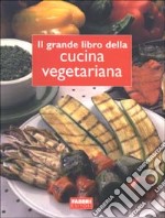 Il grande libro della cucina vegetariana libro