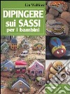 Dipingere sui sassi per i bambini libro