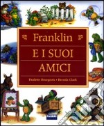 Franklin e i suoi amici. Ediz. illustrata libro