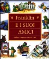 Franklin e i suoi amici. Ediz. illustrata libro