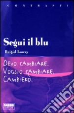 Segui il blu. Devo cambiare. Voglio cambiare. Cambierò libro