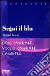 Segui il blu. Devo cambiare. Voglio cambiare. Cambierò libro