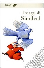 I viaggi di Sindbad. Tesori, briganti, mostri: le avventure di un marinaio speciale libro