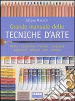 Grande manuale delle tecniche d'arte. Matita, carboncino, pastello, sanguigna, acquerello, tempera, olio, acrilico libro