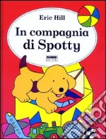 In compagnia di Spotty. Ediz. illustrata libro