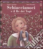 Schiaccianoci e il Re dei topi dalla fiaba di E.T.A. Hoffmann. Ediz. illustrata libro