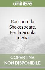 Racconti da Shakespeare. Per la Scuola media libro