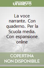 La voce narrante. Con quaderno. Per la Scuola media. Con espansione online libro